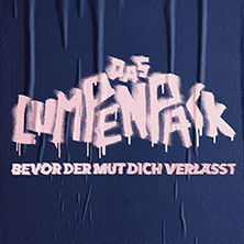 DAS LUMPENPACK - Bevor der Mut dich verlässt 18.10.2026 Turbinenhalle