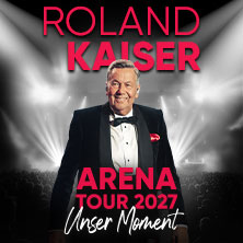 ROLAND KAISER - Unser Moment - ARENA TOUR 2027 07.04.2027 Rudolf Weber-ARENA